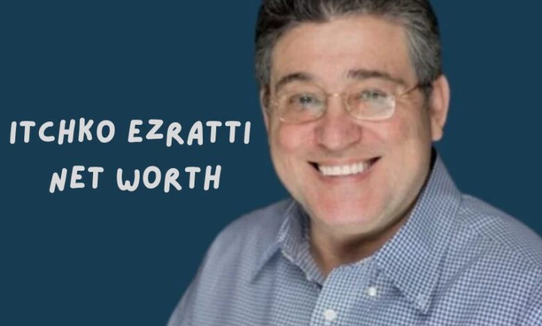Itchko Ezratti Net Worth